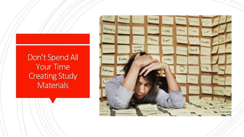 Don’t Spend All Your Time Creating Study Materials 