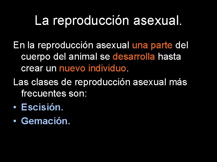 La reproducción asexual. En la reproducción asexual una parte del cuerpo del animal se