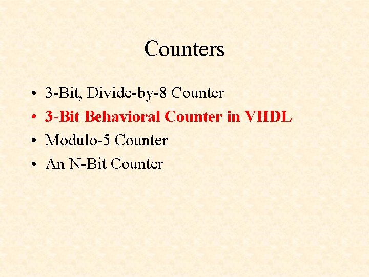 Counters • • 3 -Bit, Divide-by-8 Counter 3 -Bit Behavioral Counter in VHDL Modulo-5