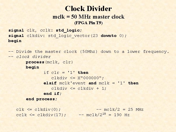 Clock Divider mclk = 50 MHz master clock (FPGA Pin T 9) signal clk,