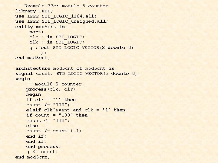 -- Example 33 c: modulo-5 counter library IEEE; use IEEE. STD_LOGIC_1164. all; use IEEE.