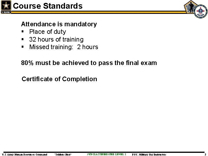 Course Standards Attendance is mandatory § Place of duty § 32 hours of training