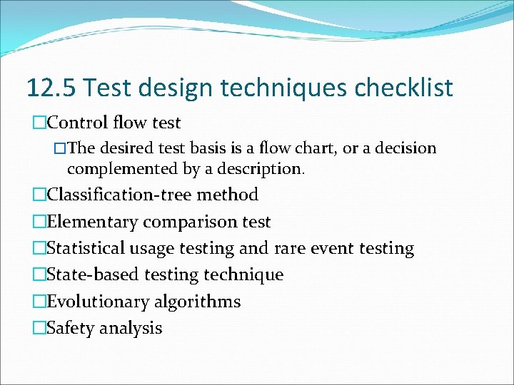 12. 5 Test design techniques checklist �Control flow test �The desired test basis is