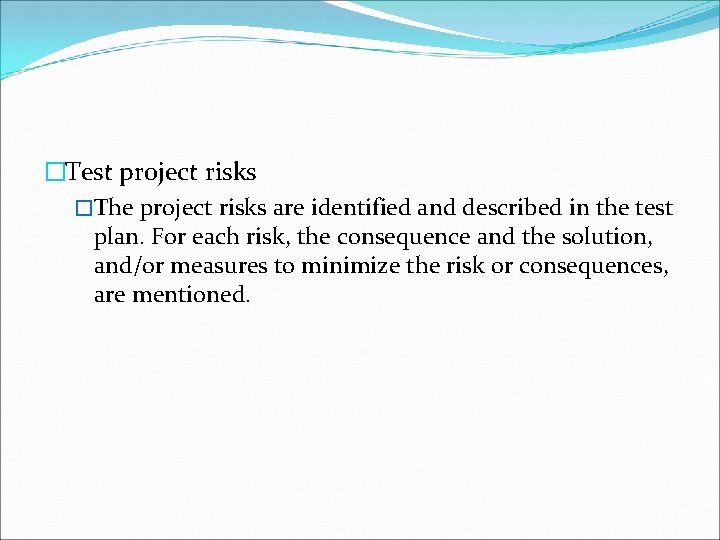 �Test project risks �The project risks are identified and described in the test plan.