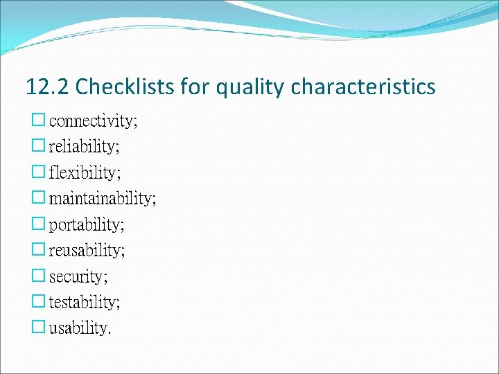 12. 2 Checklists for quality characteristics � connectivity; � reliability; � flexibility; � maintainability;