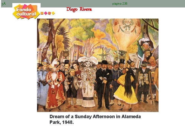 5 A Diego Rivera página 236 Dream of a Sunday Afternoon in Alameda Park,