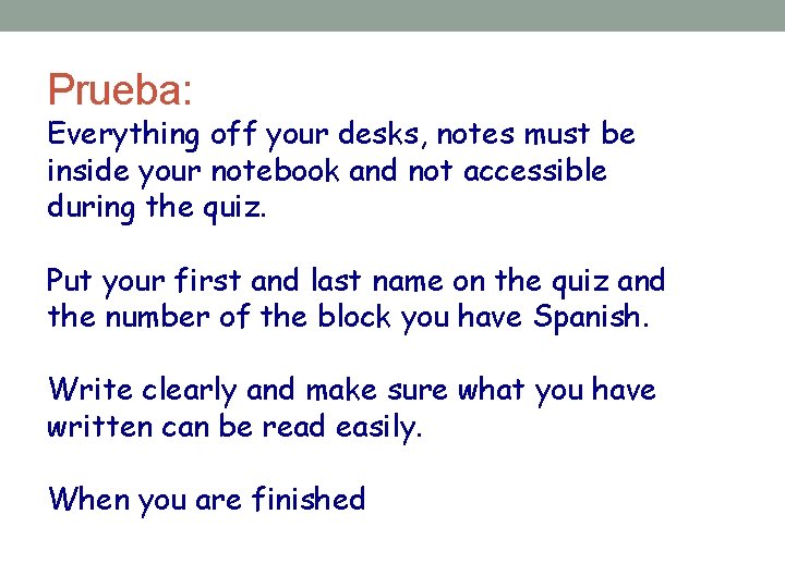 Prueba: Everything off your desks, notes must be inside your notebook and not accessible