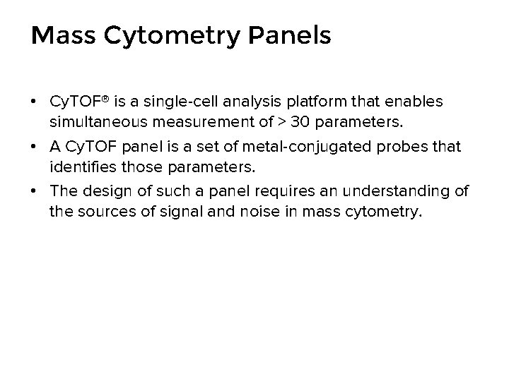 Mass Cytometry Panels • Cy. TOF® is a single-cell analysis platform that enables simultaneous