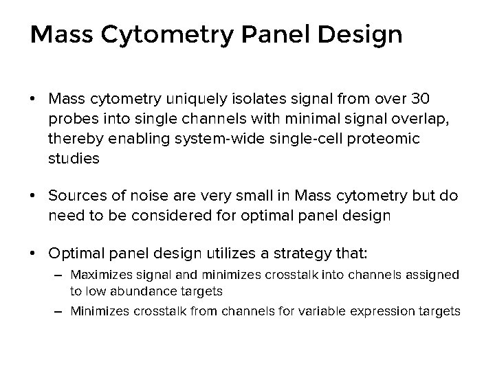 Mass Cytometry Panel Design • Mass cytometry uniquely isolates signal from over 30 probes