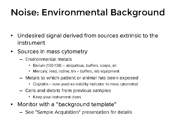 Noise: Environmental Background • Undesired signal derived from sources extrinsic to the instrument •