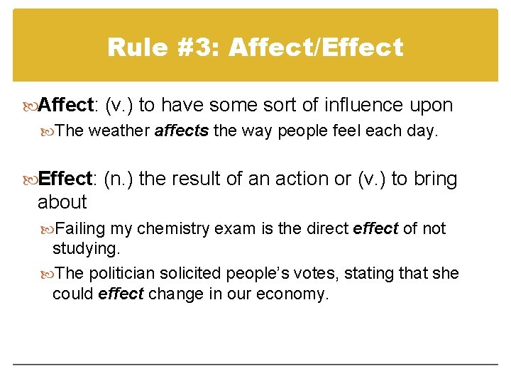 Rule #3: Affect/Effect Affect: (v. ) to have some sort of influence upon The Rule #3: Affect/Effect Affect: (v. ) to have some sort of influence upon The