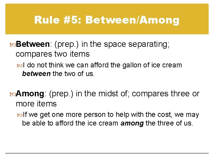Rule #5: Between/Among Between: (prep. ) in the space separating; compares two items I Rule #5: Between/Among Between: (prep. ) in the space separating; compares two items I