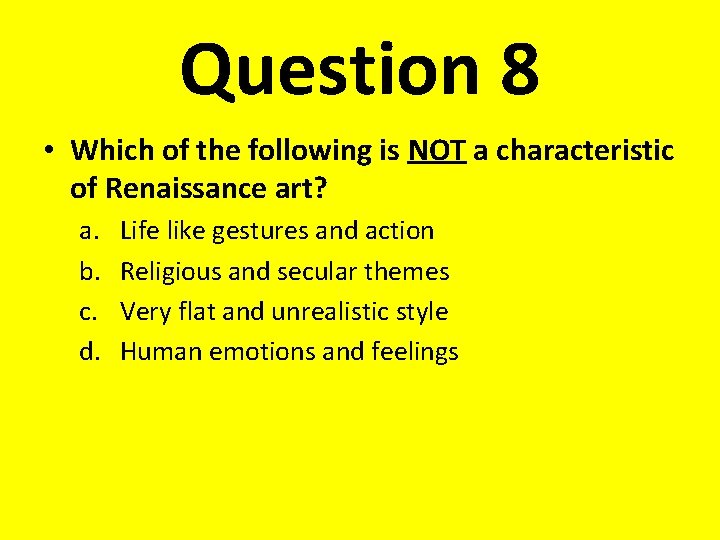 Question 8 • Which of the following is NOT a characteristic of Renaissance art?