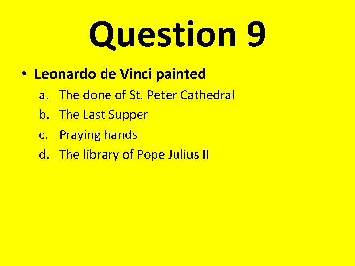 Question 9 • Leonardo de Vinci painted a. b. c. d. The done of