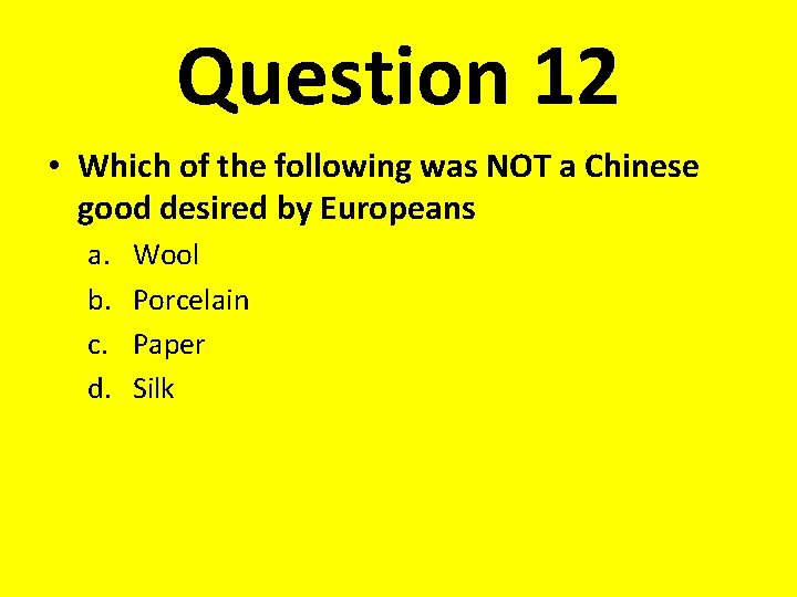 Question 12 • Which of the following was NOT a Chinese good desired by