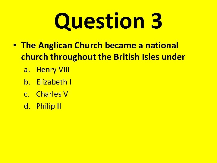 Question 3 • The Anglican Church became a national church throughout the British Isles