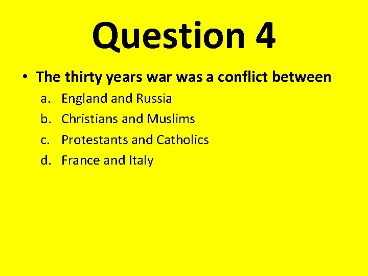 Question 4 • The thirty years war was a conflict between a. b. c.