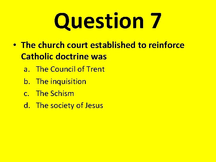 Question 7 • The church court established to reinforce Catholic doctrine was a. b.