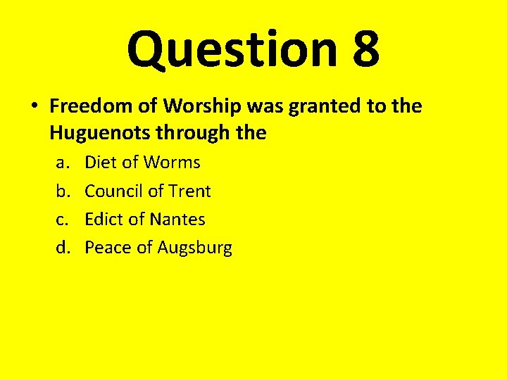 Question 8 • Freedom of Worship was granted to the Huguenots through the a.