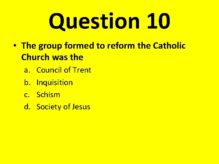 Question 10 • The group formed to reform the Catholic Church was the a.