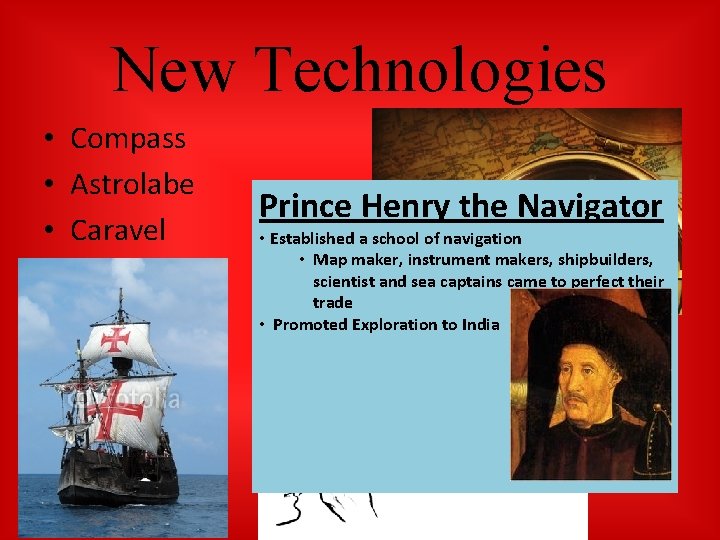 New Technologies • Compass • Astrolabe • Caravel Prince Henry the Navigator • Established