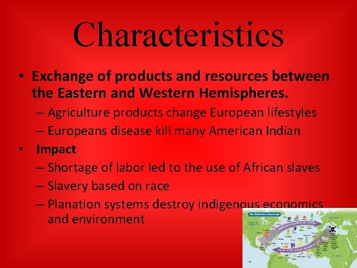 Characteristics • Exchange of products and resources between the Eastern and Western Hemispheres. –