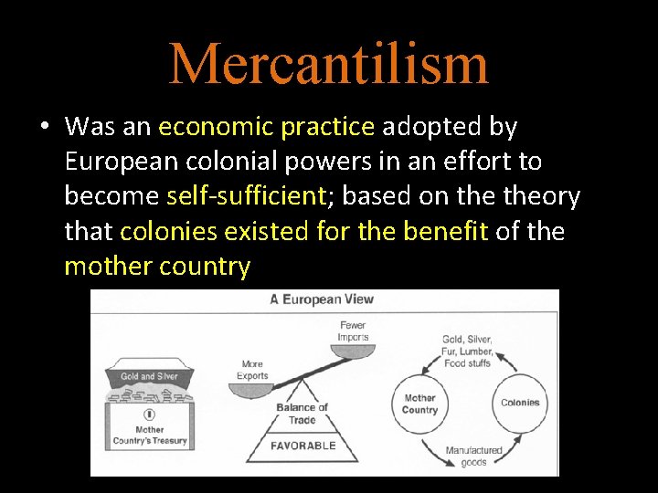 Mercantilism • Was an economic practice adopted by European colonial powers in an effort
