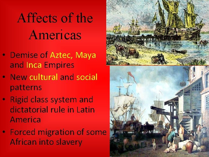 Affects of the Americas • Demise of Aztec, Maya and Inca Empires • New