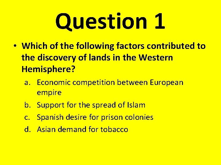 Question 1 • Which of the following factors contributed to the discovery of lands