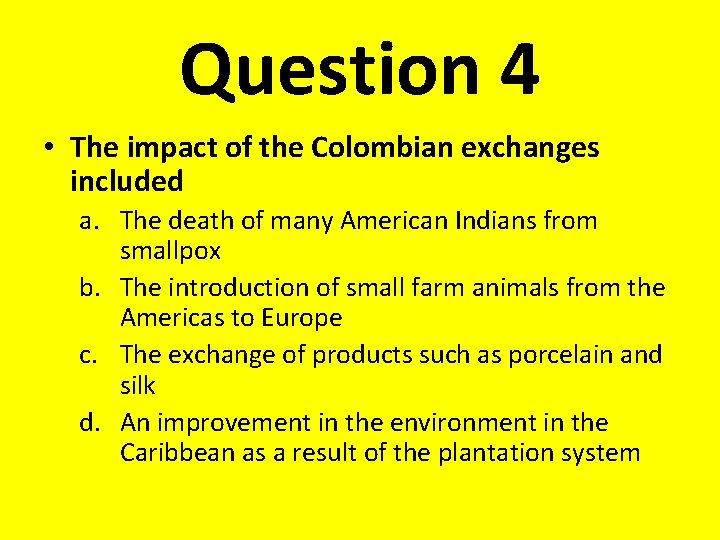 Question 4 • The impact of the Colombian exchanges included a. The death of