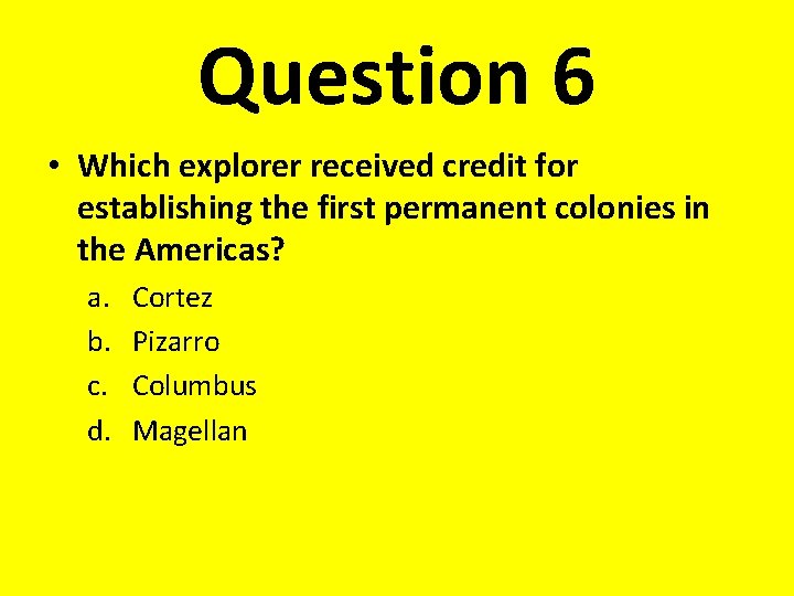 Question 6 • Which explorer received credit for establishing the first permanent colonies in