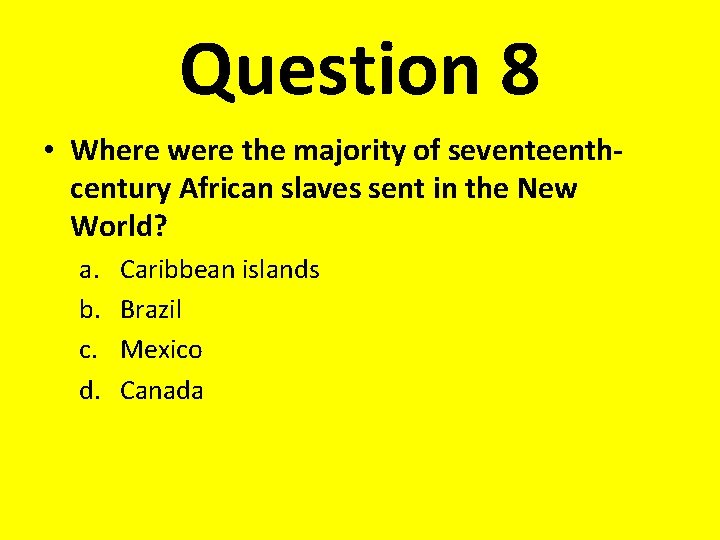 Question 8 • Where were the majority of seventeenthcentury African slaves sent in the
