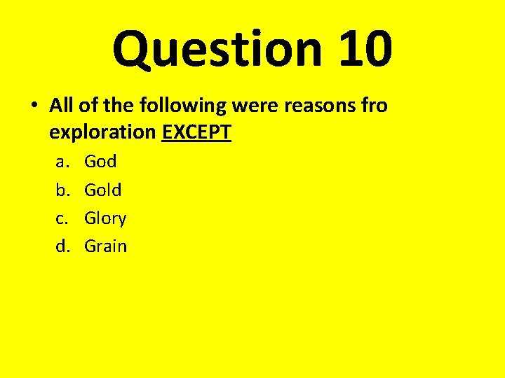 Question 10 • All of the following were reasons fro exploration EXCEPT a. b.