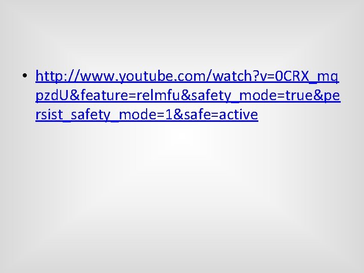  • http: //www. youtube. com/watch? v=0 CRX_mq pzd. U&feature=relmfu&safety_mode=true&pe rsist_safety_mode=1&safe=active 