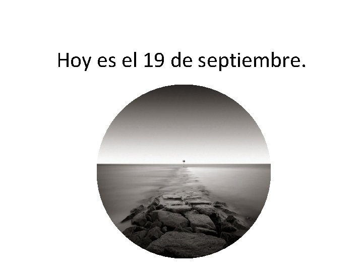 Hoy es el 19 de septiembre. 