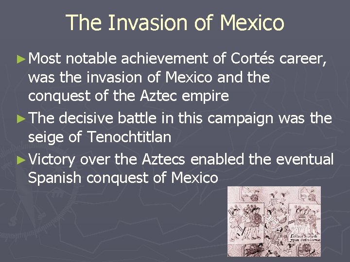 The Invasion of Mexico ► Most notable achievement of Cortés career, was the invasion