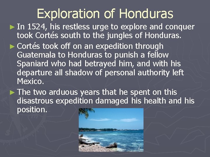 ► In Exploration of Honduras 1524, his restless urge to explore and conquer took