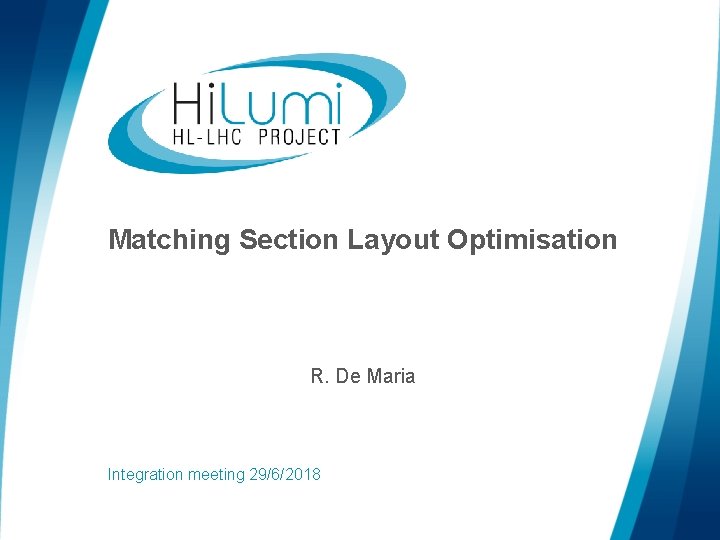 Matching Section Layout Test Matching Section Layout Optimisation R De Maria Integration