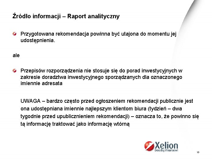 Źródło informacji – Raport analityczny Przygotowana rekomendacja powinna być utajona do momentu jej udostępnienia.