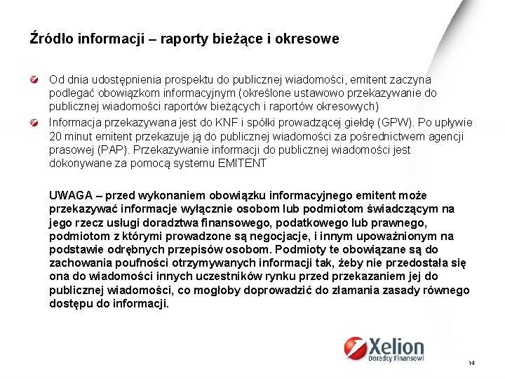 Źródło informacji – raporty bieżące i okresowe Od dnia udostępnienia prospektu do publicznej wiadomości,