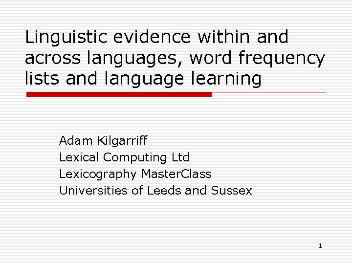 Linguistic evidence within and across languages, word frequency lists and language learning Adam Kilgarriff