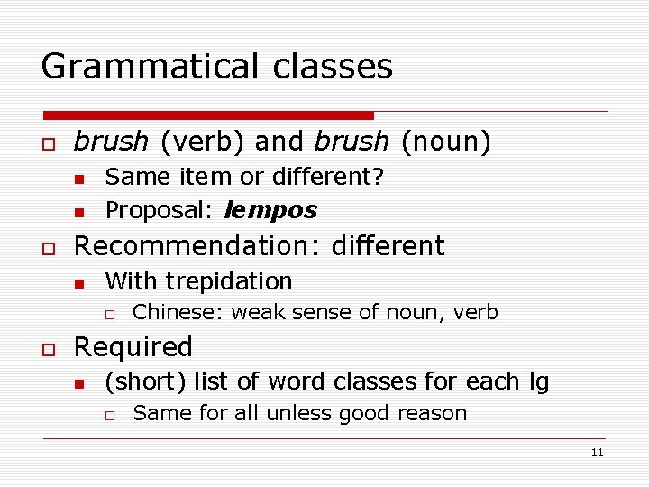 Grammatical classes brush (verb) and brush (noun) Same item or different? Proposal: lempos Recommendation: