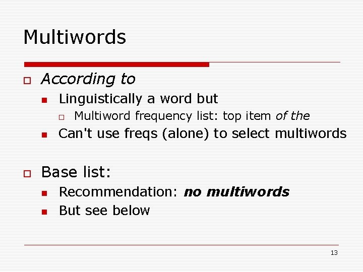 Multiwords According to Linguistically a word but Multiword frequency list: top item of the