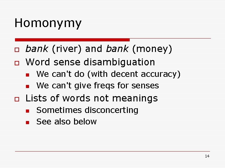 Homonymy bank (river) and bank (money) Word sense disambiguation We can't do (with decent