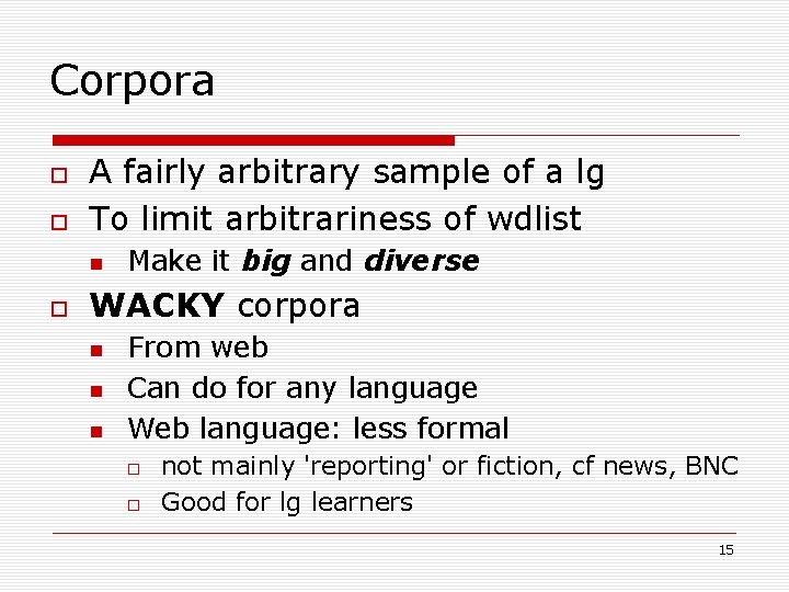 Corpora A fairly arbitrary sample of a lg To limit arbitrariness of wdlist Make