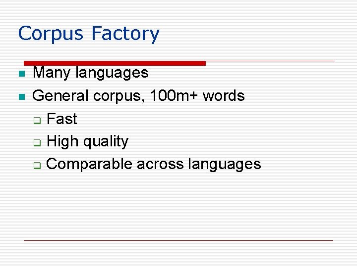 Corpus Factory Many languages General corpus, 100 m+ words Fast High quality Comparable across