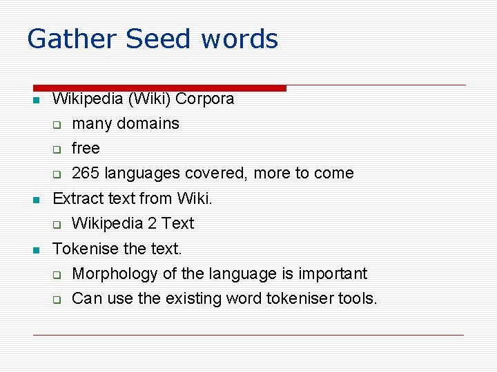 Gather Seed words Wikipedia (Wiki) Corpora many domains free 265 languages covered, more to