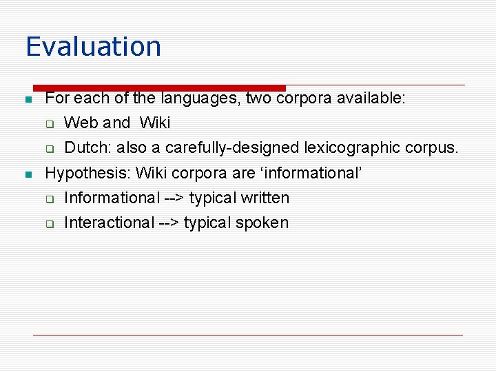 Evaluation For each of the languages, two corpora available: Web and Wiki Dutch: also