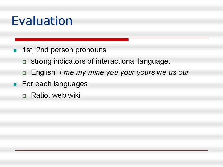 Evaluation 1 st, 2 nd person pronouns strong indicators of interactional language. English: I