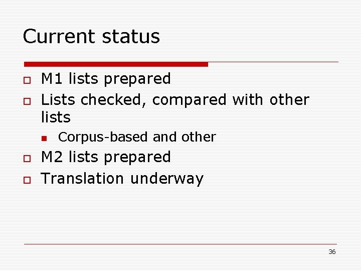 Current status M 1 lists prepared Lists checked, compared with other lists Corpus-based and